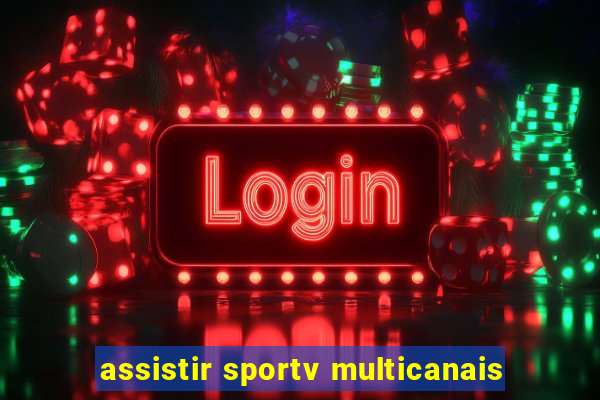 assistir sportv multicanais